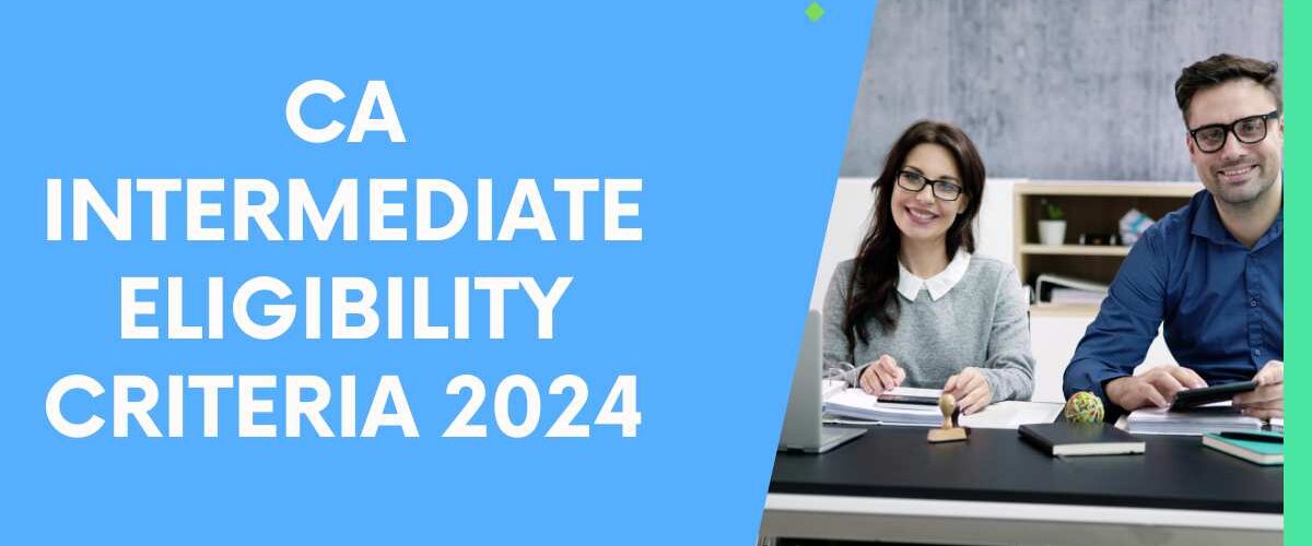 CA Intermediate Eligibility Criteria 2024