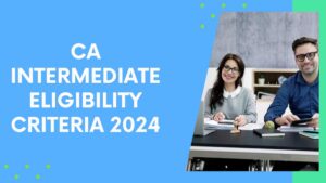 CA Intermediate Eligibility Criteria 2024